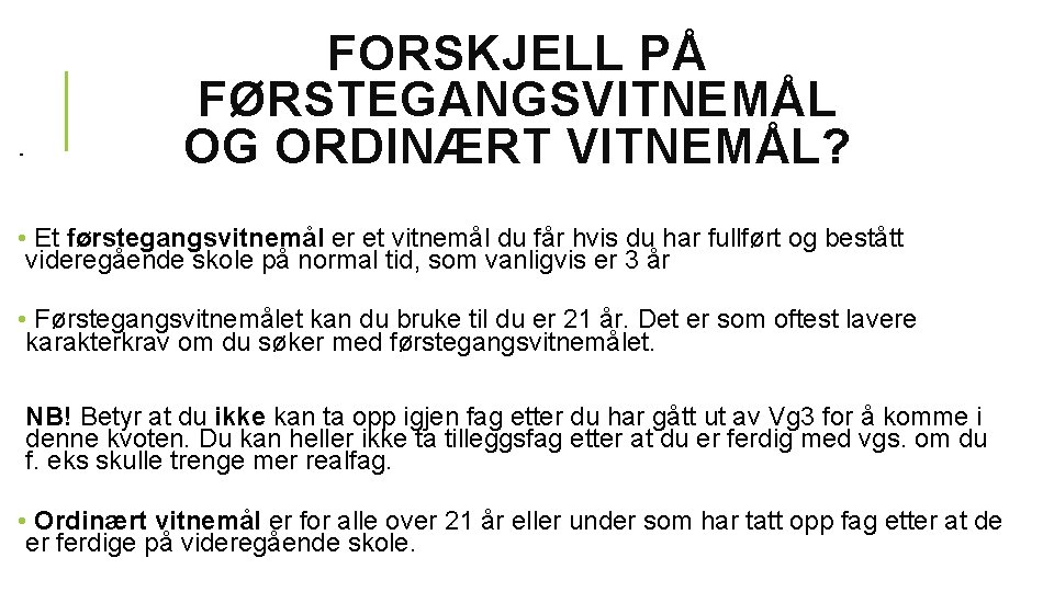 FORSKJELL PÅ FØRSTEGANGSVITNEMÅL OG ORDINÆRT VITNEMÅL? • Et førstegangsvitnemål er et vitnemål du får