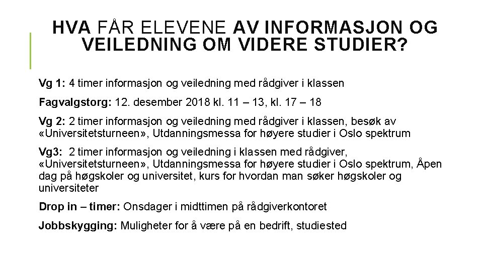 HVA FÅR ELEVENE AV INFORMASJON OG VEILEDNING OM VIDERE STUDIER? Vg 1: 4 timer