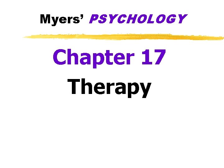 Myers’ PSYCHOLOGY Chapter 17 Therapy 