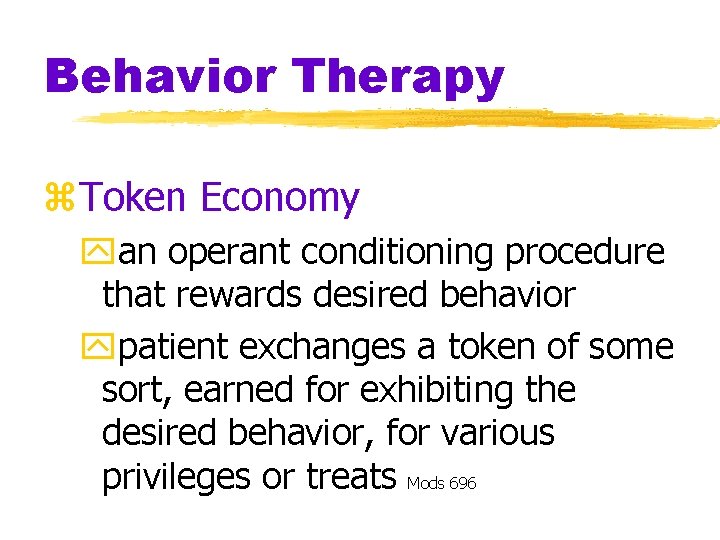 Behavior Therapy z. Token Economy yan operant conditioning procedure that rewards desired behavior ypatient