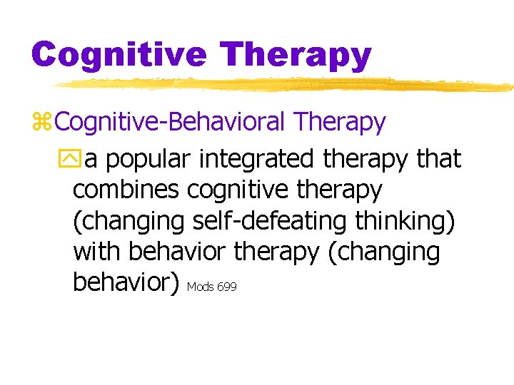 Cognitive Therapy z. Cognitive-Behavioral Therapy ya popular integrated therapy that combines cognitive therapy (changing