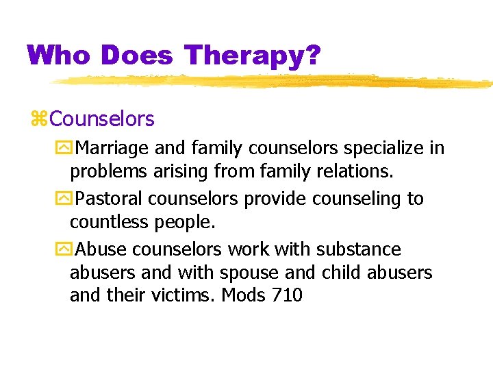 Who Does Therapy? z. Counselors y. Marriage and family counselors specialize in problems arising