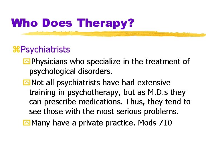 Who Does Therapy? z. Psychiatrists y. Physicians who specialize in the treatment of psychological