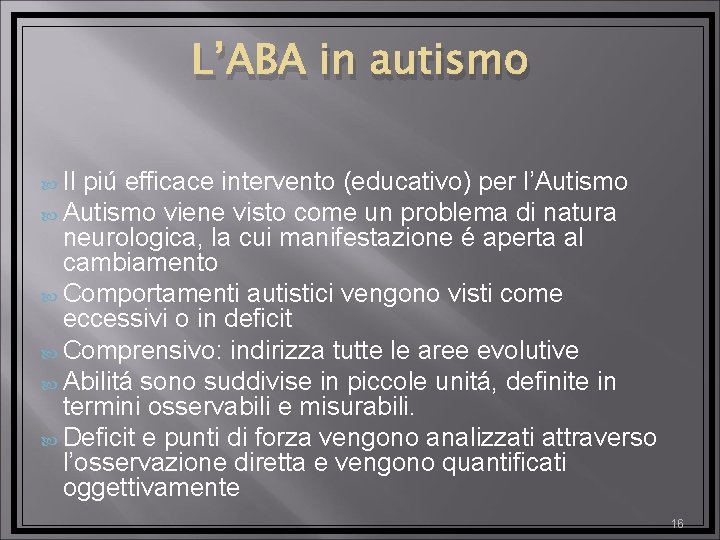 L’ABA in autismo Il piú efficace intervento (educativo) per l’Autismo viene visto come un