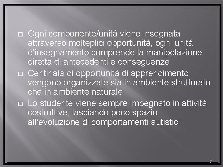  Ogni componente/unitá viene insegnata attraverso molteplici opportunitá, ogni unitá d’insegnamento comprende la manipolazione