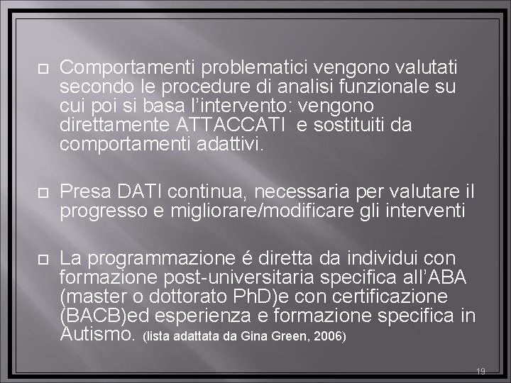  Comportamenti problematici vengono valutati secondo le procedure di analisi funzionale su cui poi