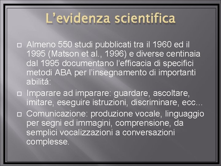 L’evidenza scientifica Almeno 550 studi pubblicati tra il 1960 ed il 1995 (Matson et