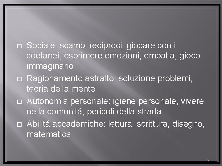  Sociale: scambi reciproci, giocare con i coetanei, esprimere emozioni, empatia, gioco immaginario Ragionamento