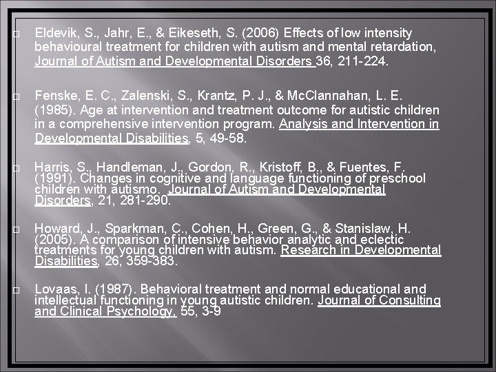  Eldevik, S. , Jahr, E. , & Eikeseth, S. (2006) Effects of low