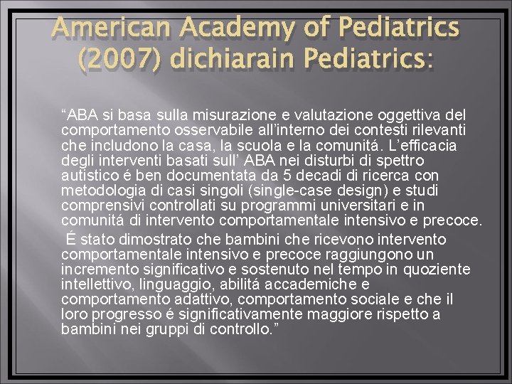 American Academy of Pediatrics (2007) dichiarain Pediatrics: “ABA si basa sulla misurazione e valutazione