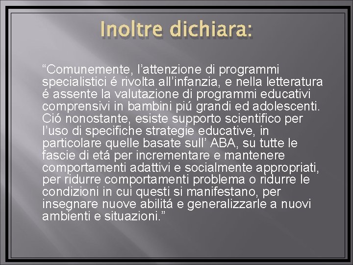 Inoltre dichiara: “Comunemente, l’attenzione di programmi specialistici é rivolta all’infanzia, e nella letteratura é