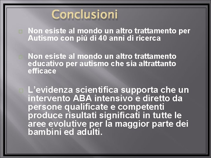 Conclusioni Non esiste al mondo un altro trattamento per Autismo con piú di 40