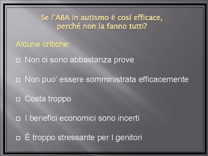 Se l’ABA in autismo é cosí efficace, perché non la fanno tutti? Alcune critiche: