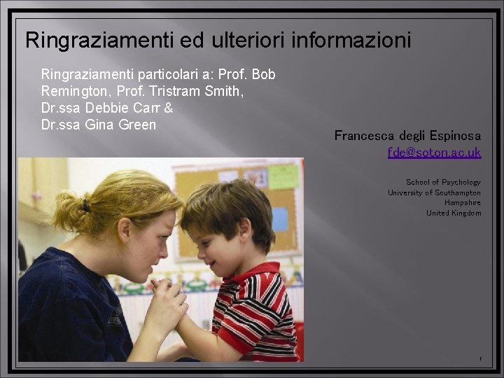 Ringraziamenti ed ulteriori informazioni Ringraziamenti particolari a: Prof. Bob Remington, Prof. Tristram Smith, Dr.