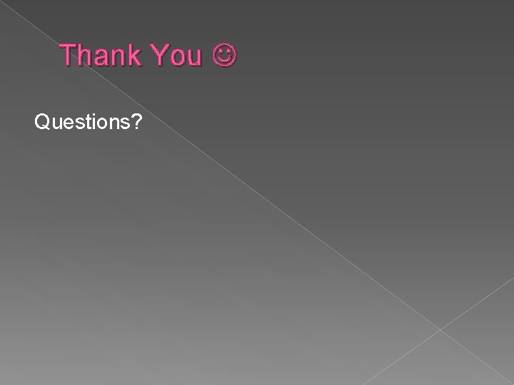 Thank You Questions? 