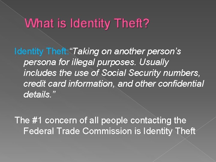 What is Identity Theft? Identity Theft: “Taking on another person’s persona for illegal purposes.