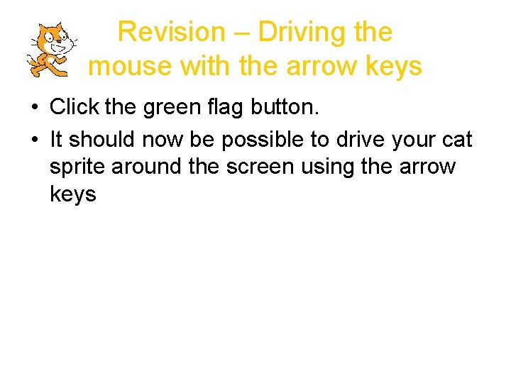 Revision – Driving the mouse with the arrow keys • Click the green flag