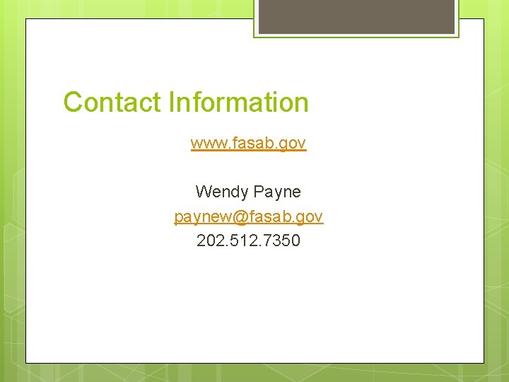 Contact Information www. fasab. gov Wendy Payne paynew@fasab. gov 202. 512. 7350 