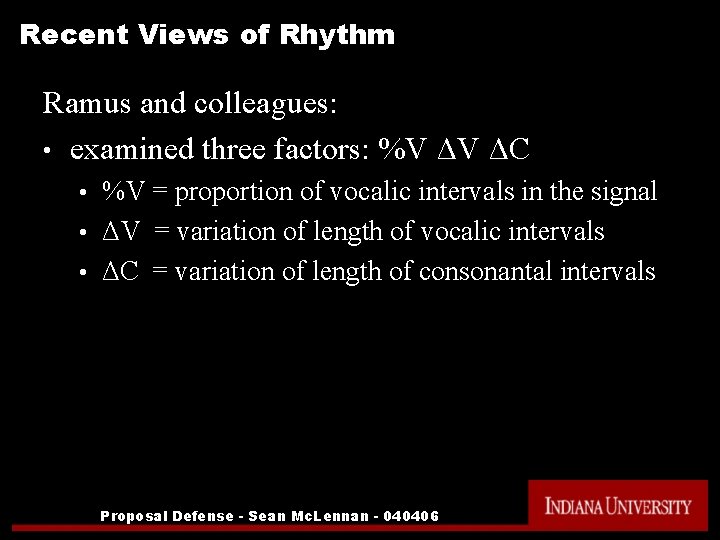 Recent Views of Rhythm Ramus and colleagues: • examined three factors: %V ΔV ΔC