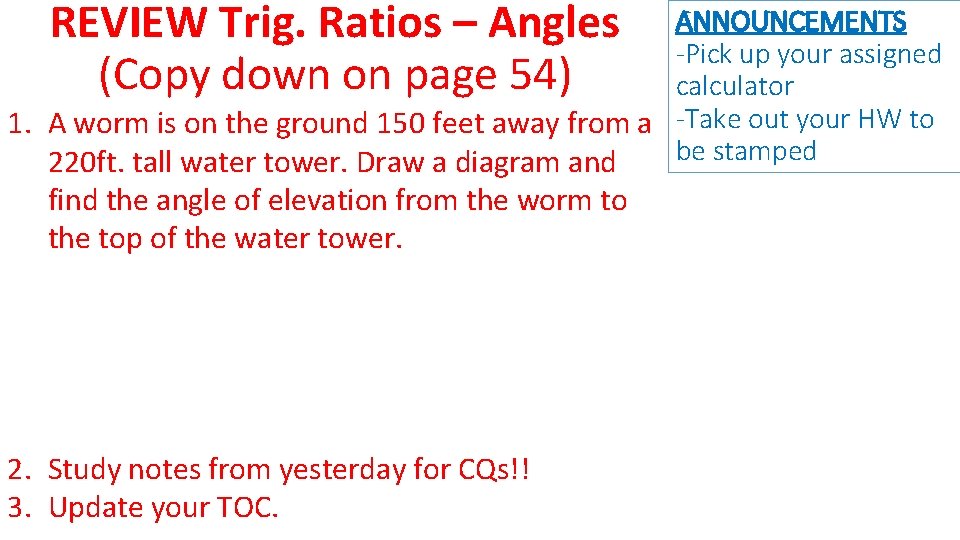 REVIEW Trig. Ratios – Angles (Copy down on page 54) ANNOUNCEMENTS -Pick up your