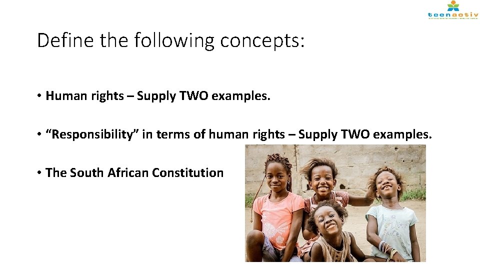 Define the following concepts: • Human rights – Supply TWO examples. • “Responsibility” in