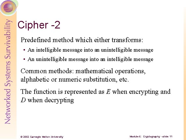 Cipher -2 Predefined method which either transforms: • An intelligible message into an unintelligible