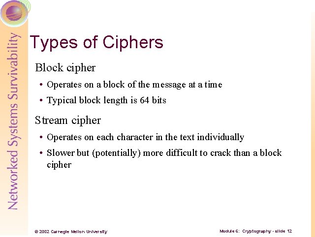 Types of Ciphers Block cipher • Operates on a block of the message at