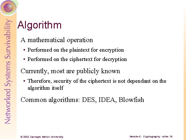 Algorithm A mathematical operation • Performed on the plaintext for encryption • Performed on