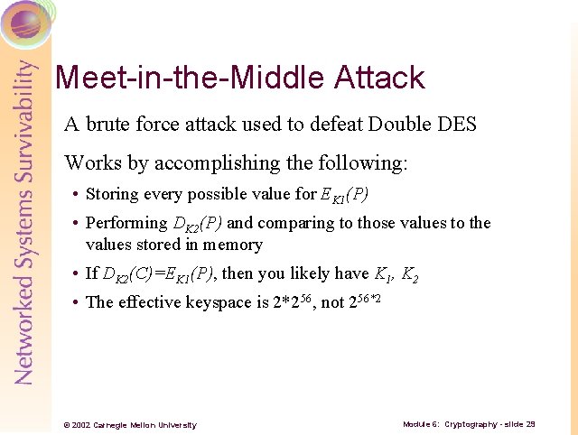 Meet-in-the-Middle Attack A brute force attack used to defeat Double DES Works by accomplishing