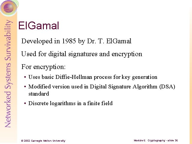 El. Gamal Developed in 1985 by Dr. T. El. Gamal Used for digital signatures