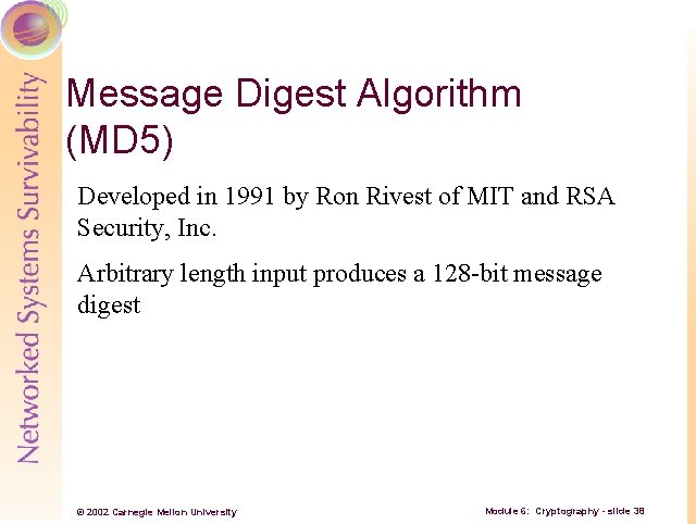 Message Digest Algorithm (MD 5) Developed in 1991 by Ron Rivest of MIT and