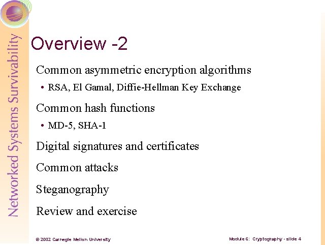 Overview -2 Common asymmetric encryption algorithms • RSA, El Gamal, Diffie-Hellman Key Exchange Common