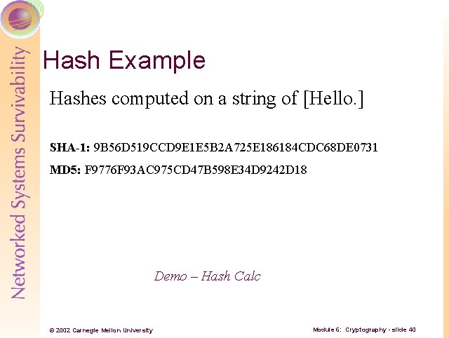 Hash Example Hashes computed on a string of [Hello. ] SHA-1: 9 B 56