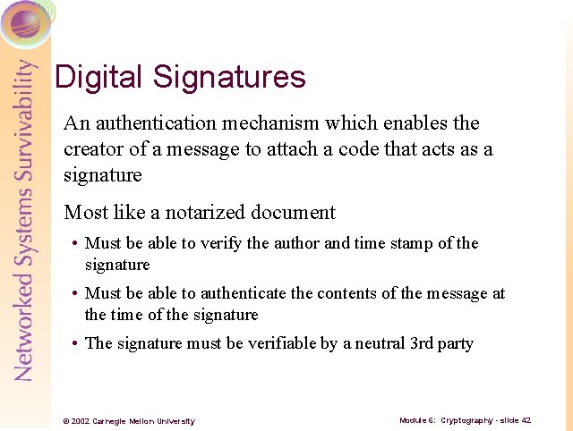 Digital Signatures An authentication mechanism which enables the creator of a message to attach