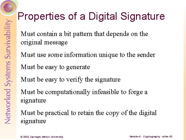 Properties of a Digital Signature Must contain a bit pattern that depends on the