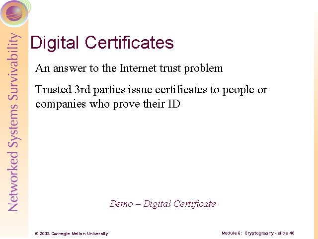 Digital Certificates An answer to the Internet trust problem Trusted 3 rd parties issue
