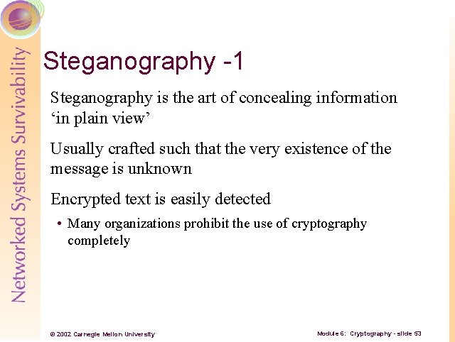 Steganography -1 Steganography is the art of concealing information ‘in plain view’ Usually crafted