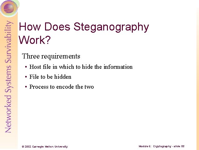 How Does Steganography Work? Three requirements • Host file in which to hide the