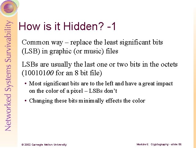 How is it Hidden? -1 Common way – replace the least significant bits (LSB)