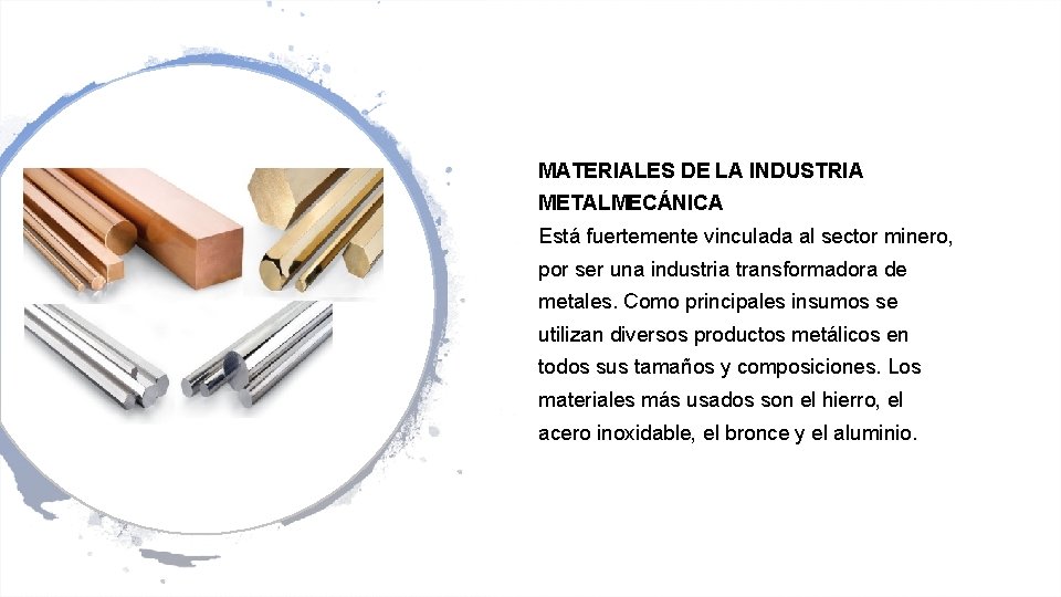 MATERIALES DE LA INDUSTRIA METALMECÁNICA Está fuertemente vinculada al sector minero, por ser una