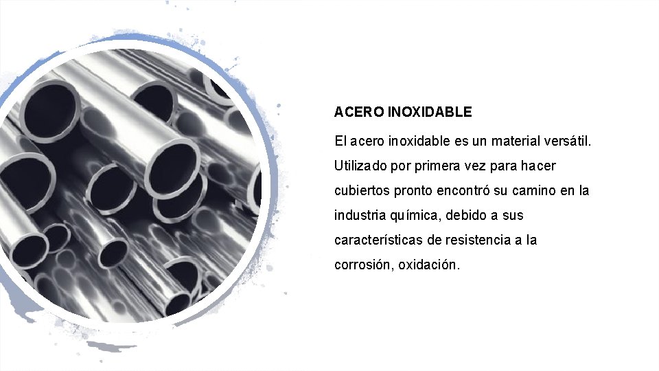 ACERO INOXIDABLE El acero inoxidable es un material versátil. Utilizado por primera vez para