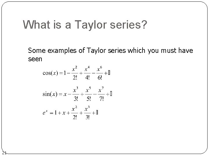 What is a Taylor series? Some examples of Taylor series which you must have