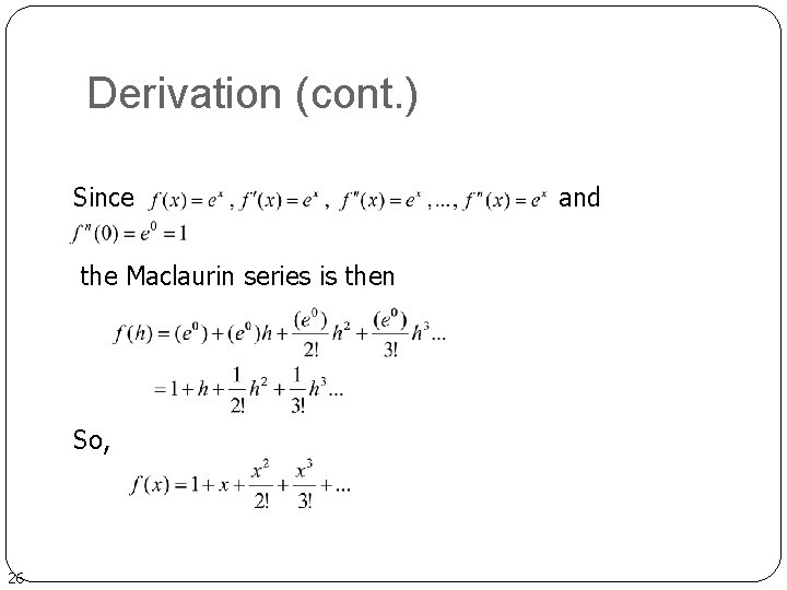 Derivation (cont. ) Since the Maclaurin series is then So, 26 and 