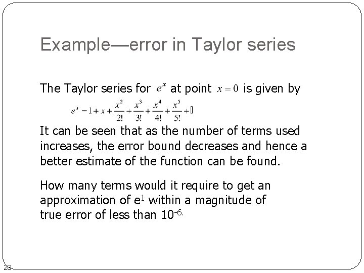 Example—error in Taylor series The Taylor series for at point is given by It