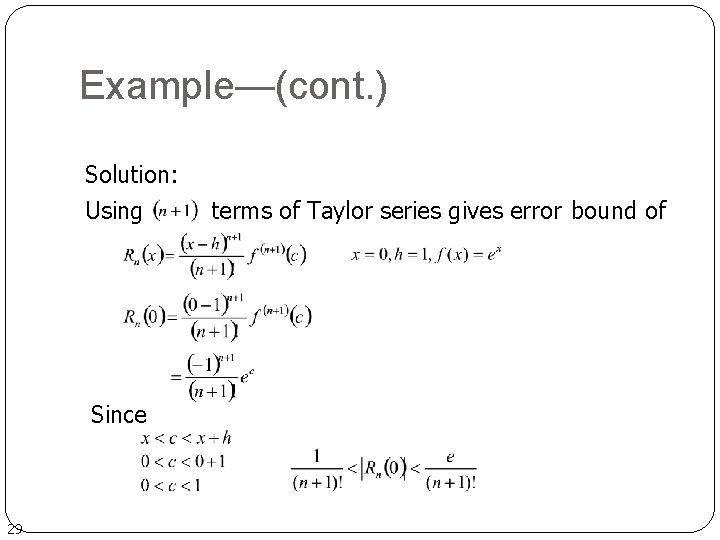 Example—(cont. ) Solution: Using Since 29 terms of Taylor series gives error bound of