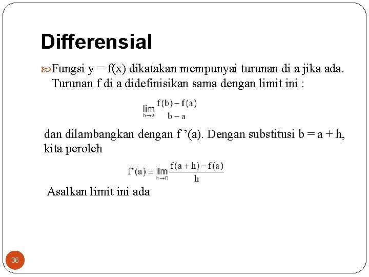Differensial Fungsi y = f(x) dikatakan mempunyai turunan di a jika ada. Turunan f