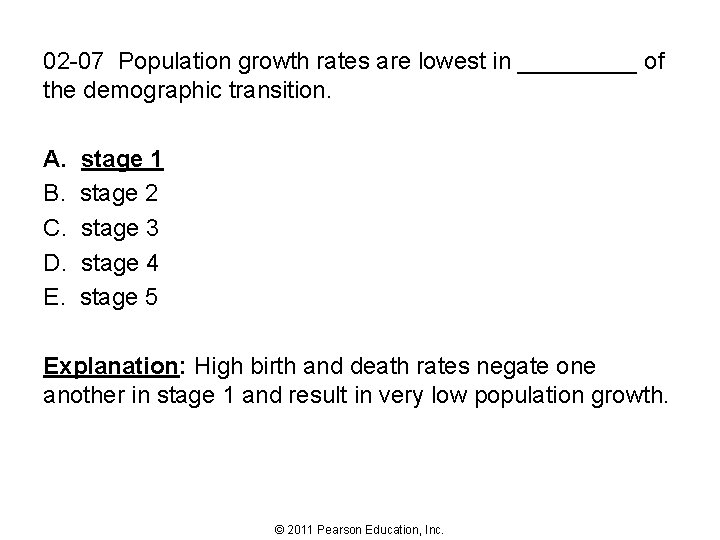 02 -07 Population growth rates are lowest in _____ of the demographic transition. A.