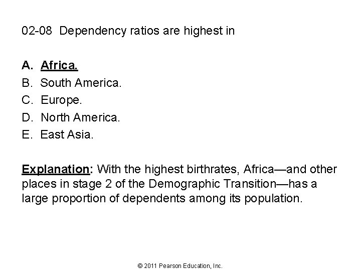 02 -08 Dependency ratios are highest in A. B. C. D. E. Africa. South