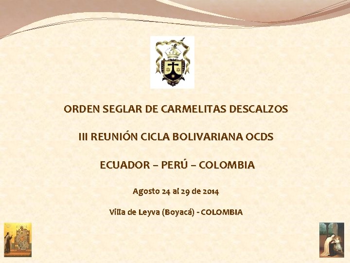 ORDEN SEGLAR DE CARMELITAS DESCALZOS III REUNIÓN CICLA BOLIVARIANA OCDS ECUADOR – PERÚ –