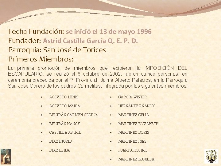 Fecha Fundación: se inició el 13 de mayo 1996 Fundador: Astrid Castilla García Q.